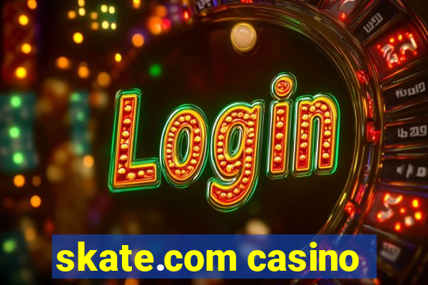 skate.com casino